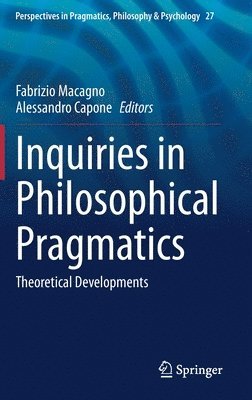 Fabrizio Macagno, Alessandro Capone - Inquiries in Philosophical Pragmatics, Inbunden