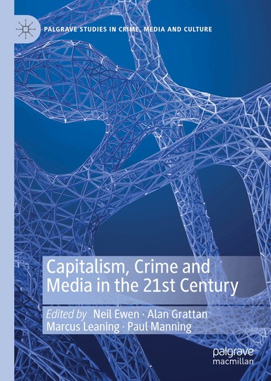 Neil Ewen, Alan Grattan, Marcus Leaning, Paul Manning - Capitalism, Crime and Media in the 21st Century, Inbunden