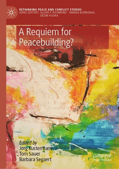 Jorg Kustermans, Tom Sauer, Barbara Segaert - Requiem for Peacebuilding?, Inbunden