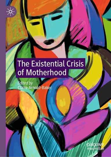 Claire Arnold-Baker - Existential Crisis of Motherhood, Inbunden