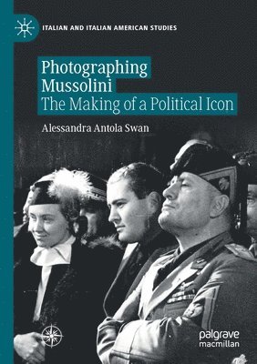 Alessandra Antola Swan - Photographing Mussolini, Häftad