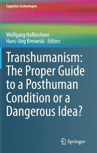 bokomslag Transhumanism: The Proper Guide to a Posthuman Condition or a Dangerous Idea?