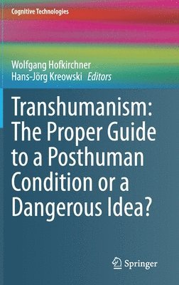 Transhumanism: The Proper Guide to a Posthuman Condition or a Dangerous Idea? 1