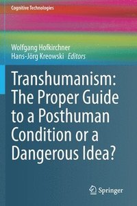 bokomslag Transhumanism: The Proper Guide to a Posthuman Condition or a Dangerous Idea?