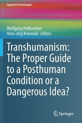 Transhumanism: The Proper Guide to a Posthuman Condition or a Dangerous Idea? 1