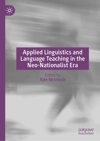 Kyle McIntosh - Applied Linguistics and Language Teaching in the Neo-Nationalist Era, Inbunden
