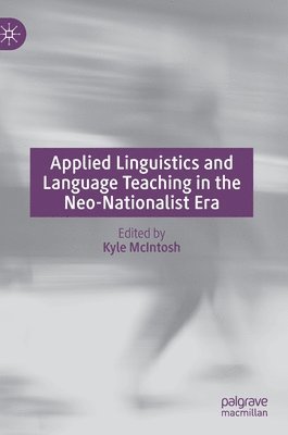 Kyle McIntosh - Applied Linguistics and Language Teaching in the Neo-Nationalist Era, Inbunden