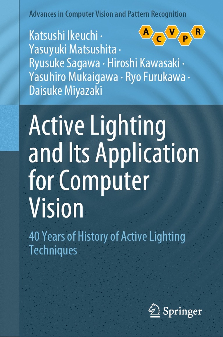Katsushi Ikeuchi, Yasuyuki Matsushita, Ryusuke Sagawa, Hiroshi Kawasaki, Yasuhiro Mukaigawa, Ryo Furukawa, Daisuke Miyazaki - Active Lighting and Its Application for Computer Vision, Inbunden