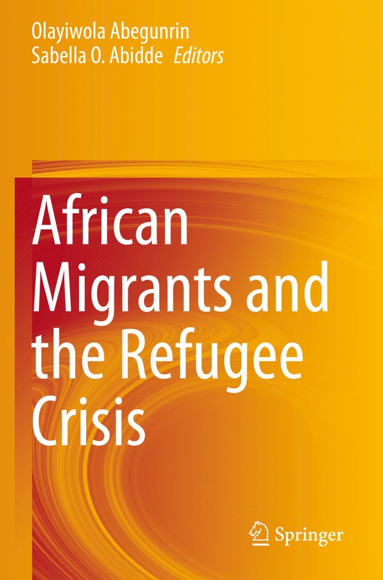 Olayiwola Abegunrin, Sabella O. Abidde - African Migrants and the Refugee Crisis, Häftad