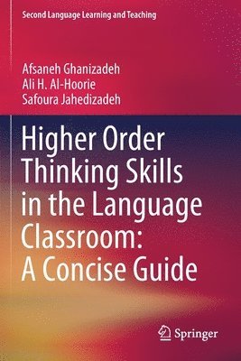 Afsaneh Ghanizadeh, Ali H. Al-Hoorie, Safoura Jahedizadeh - Higher Order Thinking Skills in the Language Classroom: A Concise Guide, Häftad