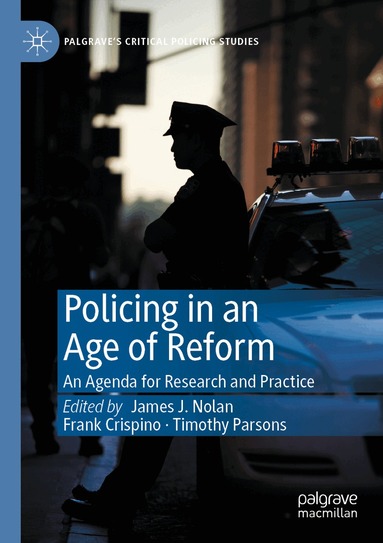 James J. Nolan, Frank Crispino, Timothy Parsons - Policing in an Age of Reform, Häftad