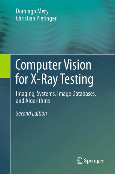 Domingo Mery, Christian Pieringer - Computer Vision for X-Ray Testing, Inbunden