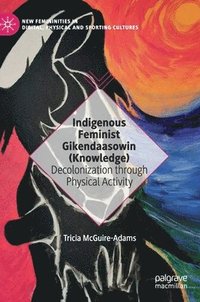 bokomslag Indigenous Feminist Gikendaasowin (Knowledge)
