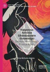 bokomslag Indigenous Feminist Gikendaasowin (Knowledge)