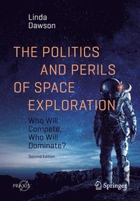 bokomslag The Politics and Perils of Space Exploration