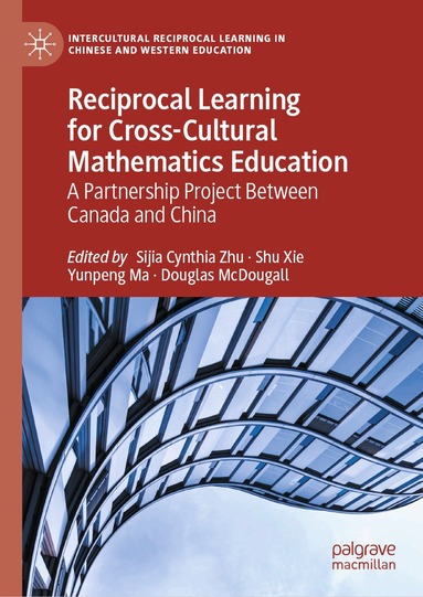 Sijia Cynthia Zhu, Shu Xie, Yunpeng Ma, Douglas McDougall - Reciprocal Learning for Cross-Cultural Mathematics Education, Inbunden