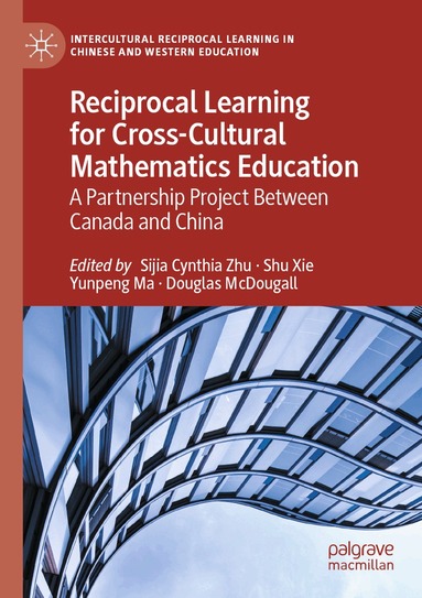 Sijia Cynthia Zhu, Shu Xie, Yunpeng Ma, Douglas McDougall - Reciprocal Learning for Cross-Cultural Mathematics Education, Häftad