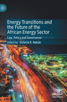 Victoria R. Nalule - Energy Transitions and the Future of the African Energy Sector, Inbunden
