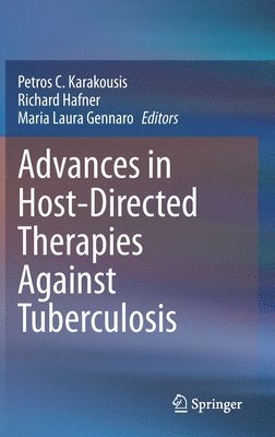 Petros C. Karakousis, Richard Hafner, Maria Laura Gennaro - Advances in Host-Directed Therapies Against Tuberculosis, Inbunden