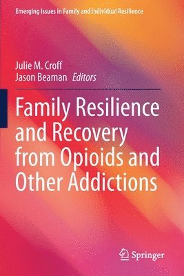 Family Resilience and Recovery from Opioids and Other Addictions 1