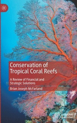 Brian Joseph McFarland - Conservation of Tropical Coral Reefs, Inbunden
