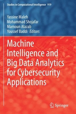 Machine Intelligence and Big Data Analytics for Cybersecurity Applications 1