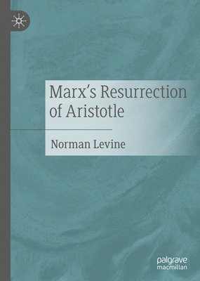 Marx's Resurrection of Aristotle 1