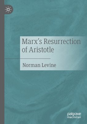 Marx's Resurrection of Aristotle 1