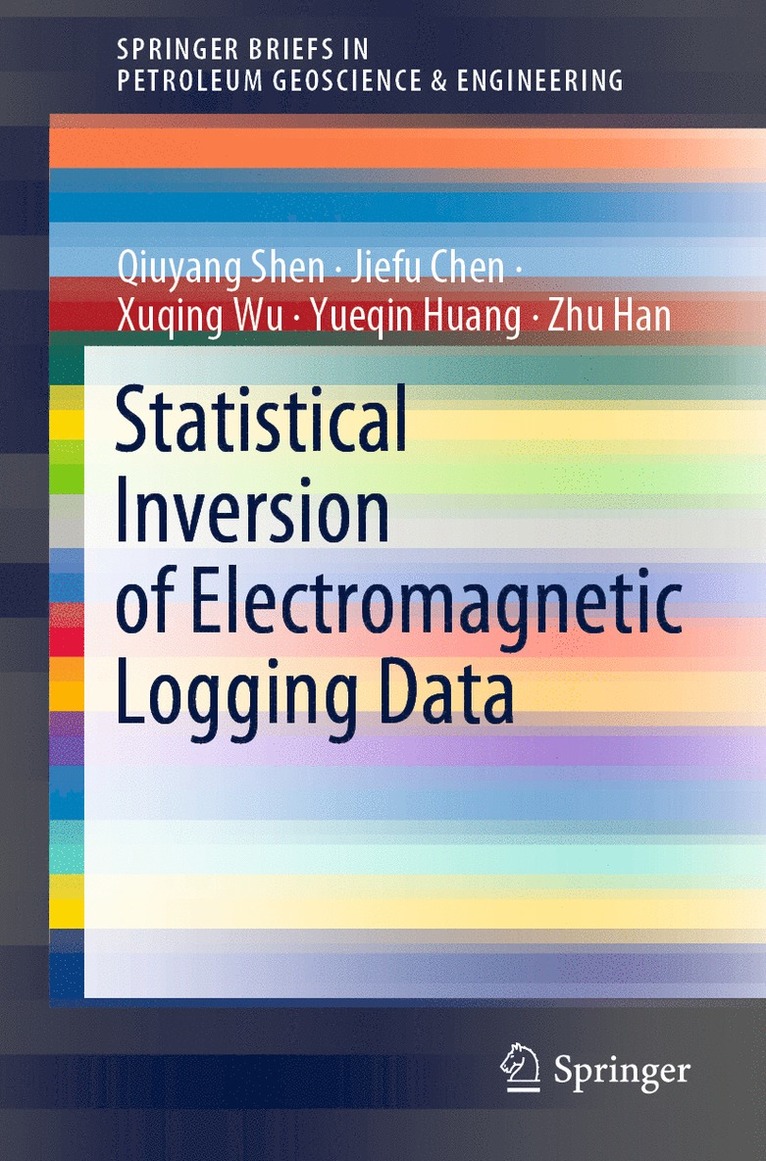 Qiuyang Shen, Jiefu Chen, Xuqing Wu, Yueqin Huang, Zhu Han - Statistical Inversion of Electromagnetic Logging Data, Häftad