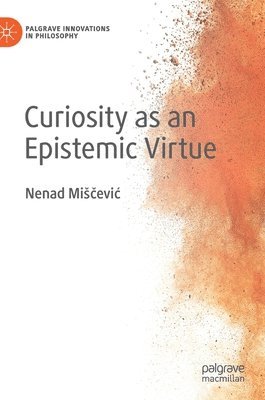 Curiosity as an Epistemic Virtue 1