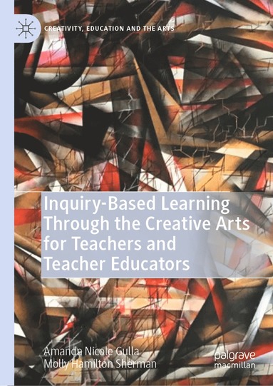 bokomslag Inquiry-Based Learning Through the Creative Arts for Teachers and Teacher Educators