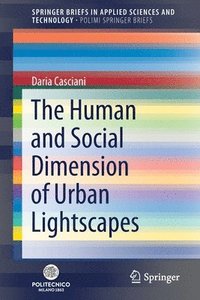 bokomslag The Human and Social Dimension of Urban Lightscapes
