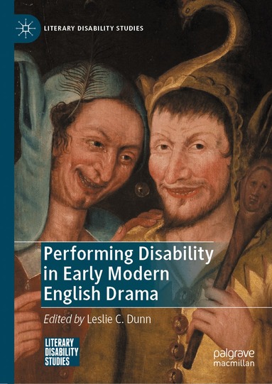 Leslie C. Dunn - Performing Disability in Early Modern English Drama, Inbunden
