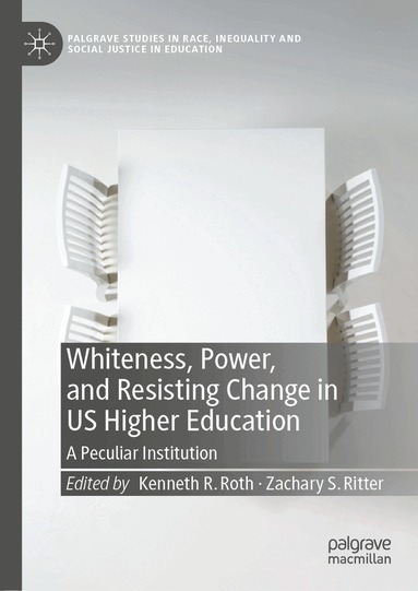 Kenneth R. Roth, Zachary S. Ritter - Whiteness, Power, and Resisting Change in US Higher Education, Inbunden