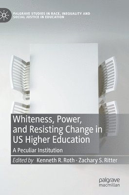 bokomslag Whiteness, Power, and Resisting Change in US Higher Education