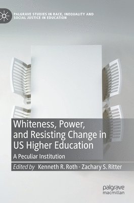 Whiteness, Power, and Resisting Change in US Higher Education 1