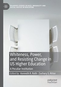 bokomslag Whiteness, Power, and Resisting Change in US Higher Education