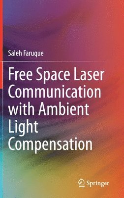 Saleh Faruque - Free Space Laser Communication with Ambient Light Compensation, Inbunden