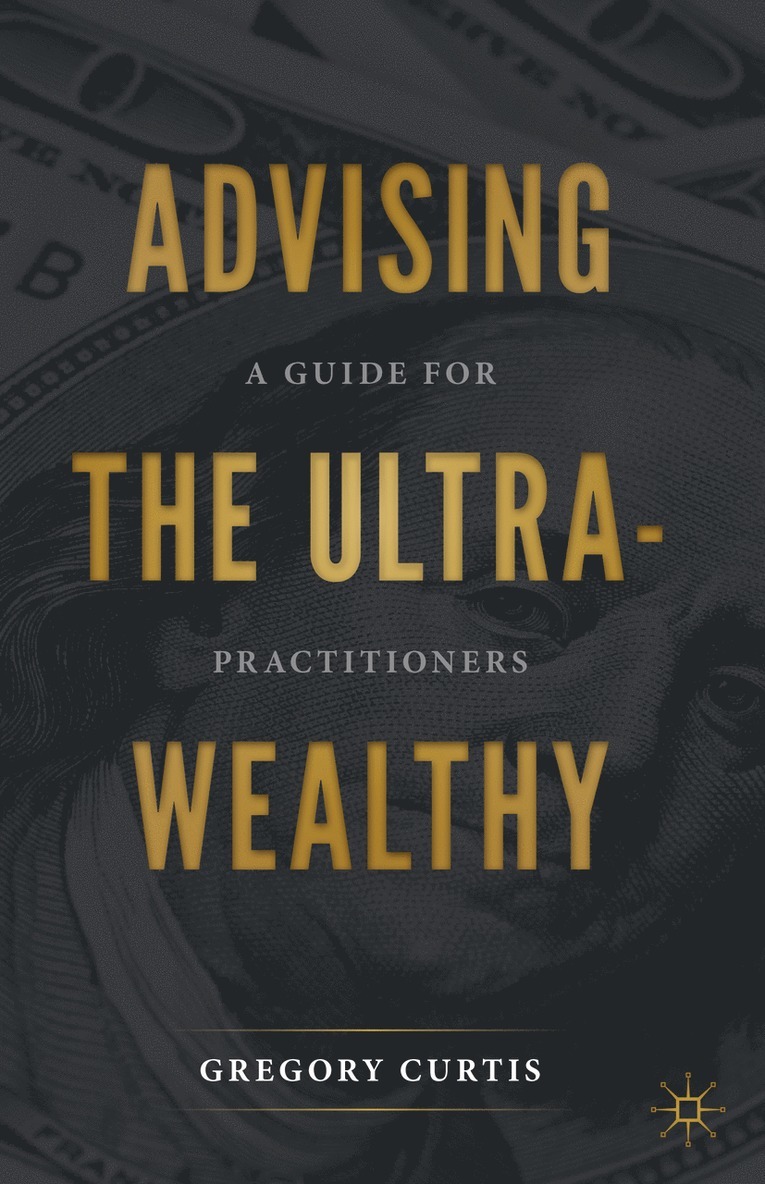 Gregory Curtis - Advising the Ultra-Wealthy, Inbunden