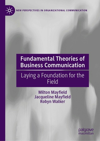 Milton Mayfield, Jacqueline Mayfield, Robyn Walker - Fundamental Theories of Business Communication, Inbunden