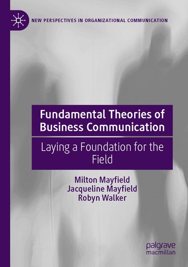 Milton Mayfield, Jacqueline Mayfield, Robyn Walker - Fundamental Theories of Business Communication, Häftad