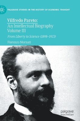Vilfredo Pareto: An Intellectual Biography Volume III 1
