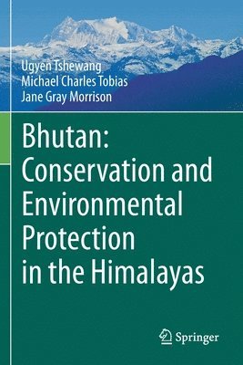 Ugyen Tshewang, Michael Charles Tobias, Jane Gray Morrison - Bhutan: Conservation and Environmental Protection in the Himalayas, Häftad