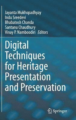 Jayanta Mukhopadhyay, Indu Sreedevi, Bhabatosh Chanda, Santanu Chaudhury, Vinay P. Namboodiri - Digital Techniques for Heritage Presentation and Preservation, Inbunden