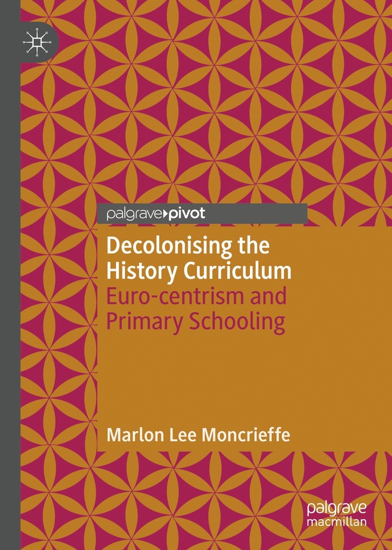 Marlon Lee Moncrieffe - Decolonising the History Curriculum, Inbunden