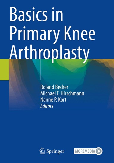 Roland Becker, Michael T. Hirschmann, Nanne P. Kort - Basics in Primary Knee Arthroplasty, Häftad