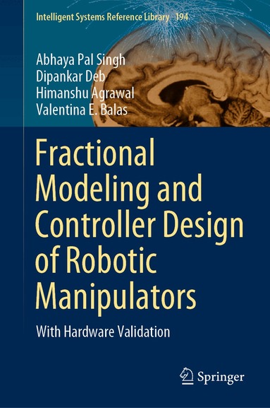 Abhaya Pal Singh, Dipankar Deb, Himanshu Agrawal, Valentina E. Balas - Fractional Modeling and Controller Design of Robotic Manipulators, Inbunden