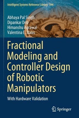 Abhaya Pal Singh, Dipankar Deb, Himanshu Agrawal, Valentina E. Balas - Fractional Modeling and Controller Design of Robotic Manipulators, Häftad