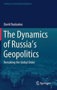 bokomslag The Dynamics of Russias Geopolitics