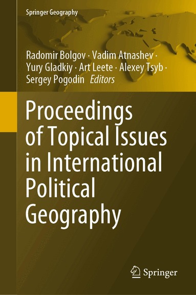 Radomir Bolgov, Vadim Atnashev, Yury Gladkiy, Art Leete, Alexey Tsyb, Sergey Pogodin - Proceedings of Topical Issues in International Political Geography, Inbunden